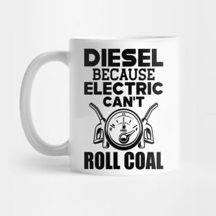 Diesel because electric can't roll coal Mug